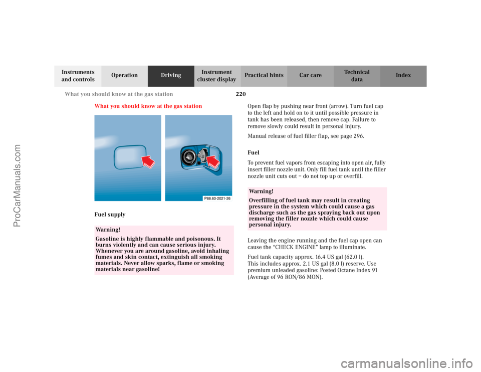 MERCEDES-BENZ CLK-CLASS 2002  Owners Manual 220 What you should know at the gas station
Te ch n i c a l
data Instruments 
and controlsOperationDrivingInstrument 
cluster displayPractical hints Car care Index
What you should know at the gas stat