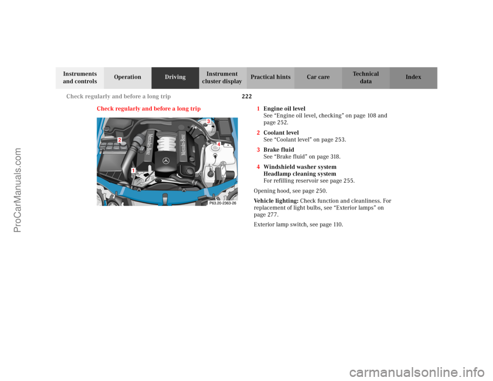 MERCEDES-BENZ CLK-CLASS 2002  Owners Manual 222 Check regularly and before a long trip
Te ch n i c a l
data Instruments 
and controlsOperationDrivingInstrument 
cluster displayPractical hints Car care Index
Check regularly and before a long tri