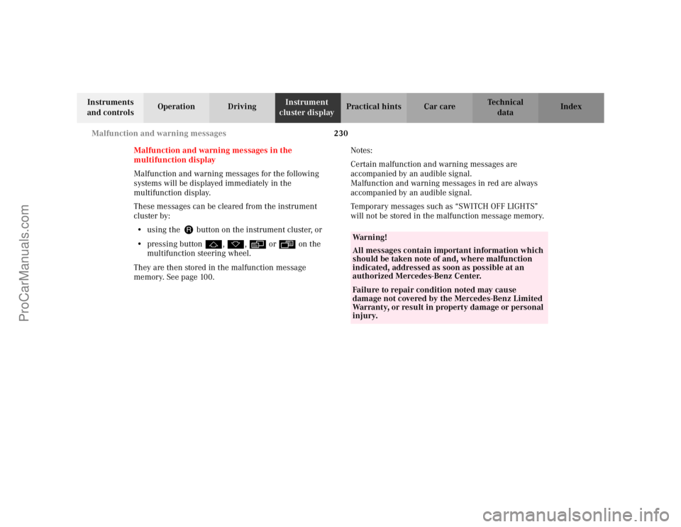 MERCEDES-BENZ CLK-CLASS 2002  Owners Manual 230 Malfunction and warning messages
Te ch n i c a l
data Instruments 
and controlsOperation DrivingInstrument 
cluster displayPractical hints Car care Index
Malfunction and warning messages in the 
m