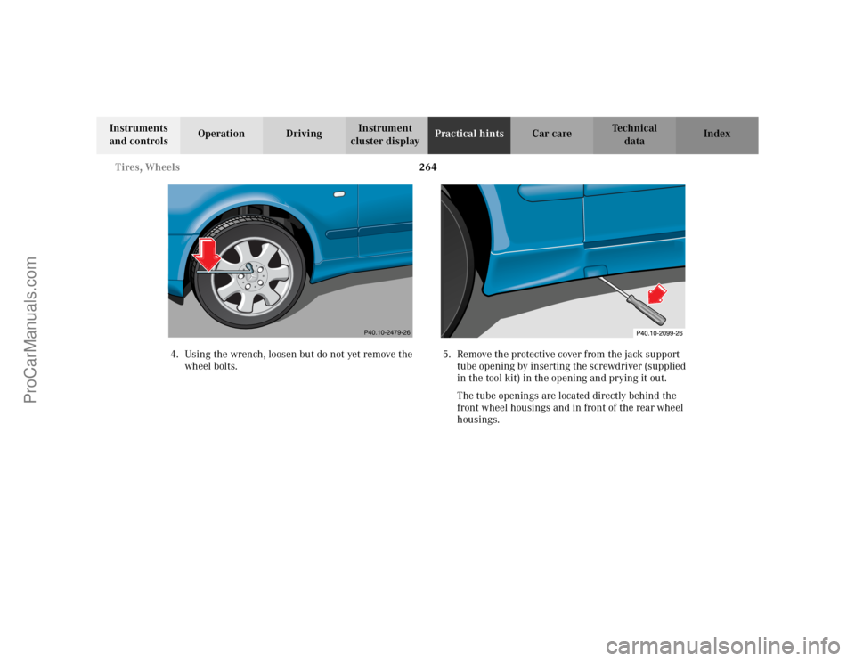 MERCEDES-BENZ CLK-CLASS 2002  Owners Manual 264 Tires, Wheels
Te ch n i c a l
data Instruments 
and controlsOperation DrivingInstrument 
cluster displayPractical hintsCar care Index
4. Using the wrench, loosen but do not yet remove the 
wheel b