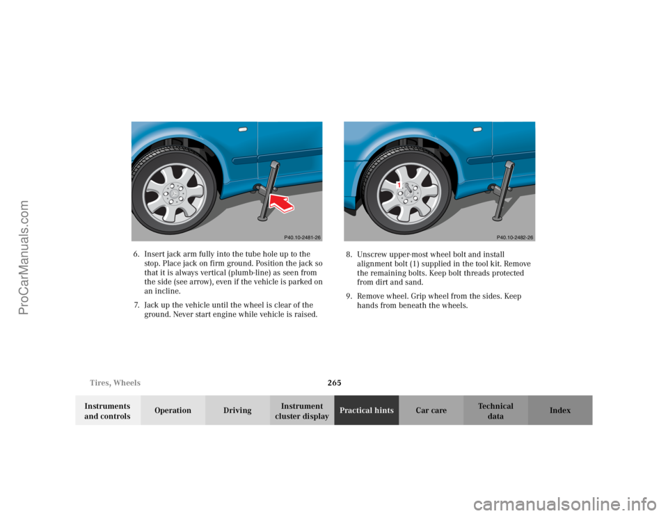 MERCEDES-BENZ CLK-CLASS 2002  Owners Manual 265 Tires, Wheels
Te ch n i c a l
data Instruments 
and controlsOperation DrivingInstrument 
cluster displayPractical hintsCar care Index 6. Insert jack arm fully into the tube hole up to the 
stop. P