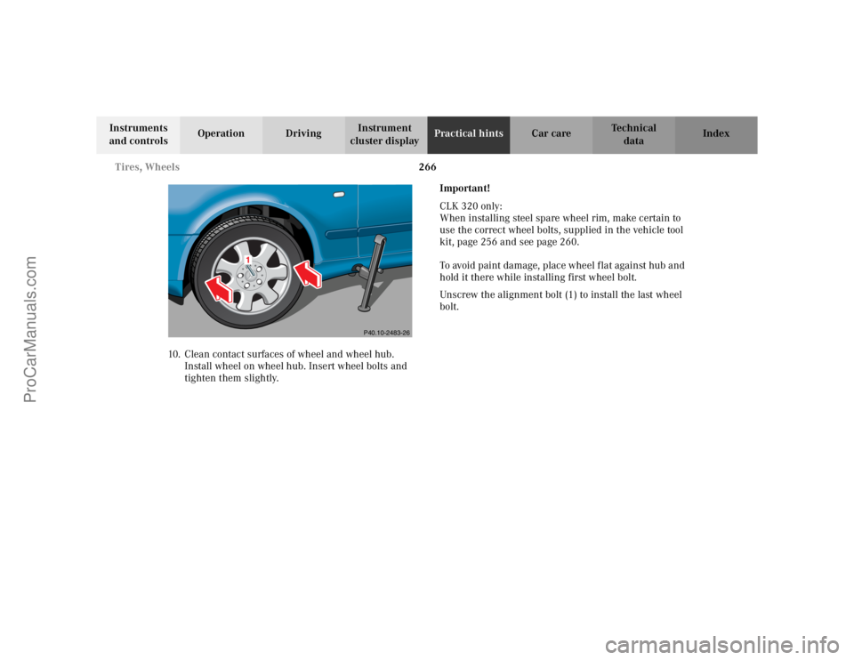 MERCEDES-BENZ CLK-CLASS 2002  Owners Manual 266 Tires, Wheels
Te ch n i c a l
data Instruments 
and controlsOperation DrivingInstrument 
cluster displayPractical hintsCar care Index
10. Clean contact surfaces of wheel and wheel hub. 
Install wh