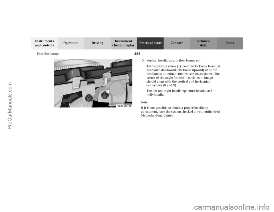 MERCEDES-BENZ CLK-CLASS 2002  Owners Manual 284 Exterior lamps
Te ch n i c a l
data Instruments 
and controlsOperation DrivingInstrument 
cluster displayPractical hintsCar care Index
5. Vertical headlamp aim (low beams on):
Turn adjusting screw