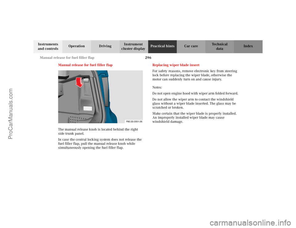 MERCEDES-BENZ CLK-CLASS 2002  Owners Manual 296 Manual release for fuel filler flap
Te ch n i c a l
data Instruments 
and controlsOperation DrivingInstrument 
cluster displayPractical hintsCar care Index
Manual release for fuel filler flap
The 