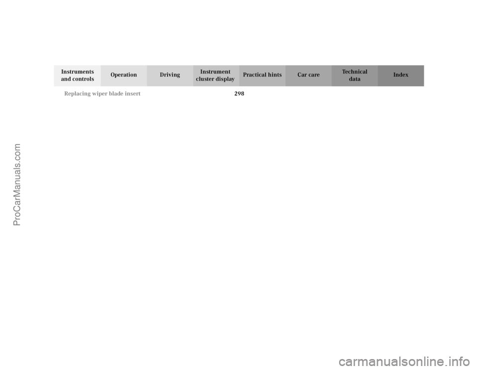 MERCEDES-BENZ CLK-CLASS 2002  Owners Manual 298 Replacing wiper blade insert
Te ch n i c a l
data Instruments 
and controlsOperation DrivingInstrument 
cluster displayPractical hints Car care Index
ProCarManuals.com 