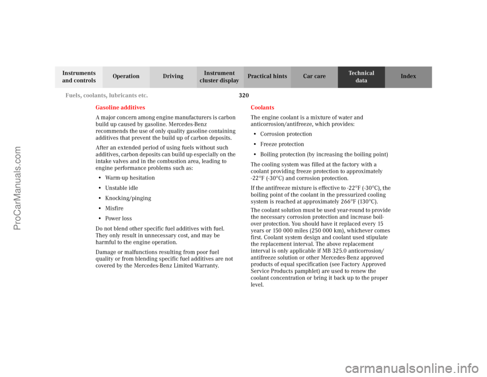 MERCEDES-BENZ CLK-CLASS 2002  Owners Manual 320 Fuels, coolants, lubricants etc.
Te ch n i c a l
data Instruments 
and controlsOperation DrivingInstrument 
cluster displayPractical hints Car care Index
Gasoline additives
A major concern among e