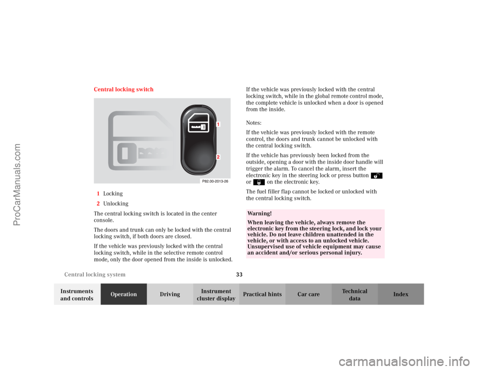 MERCEDES-BENZ CLK-CLASS 2002  Owners Manual 33 Central locking system
Te ch n i c a l
data Instruments 
and controlsOperationDrivingInstrument 
cluster displayPractical hints Car care Index Central locking switch
1Locking
2Unlocking
The central