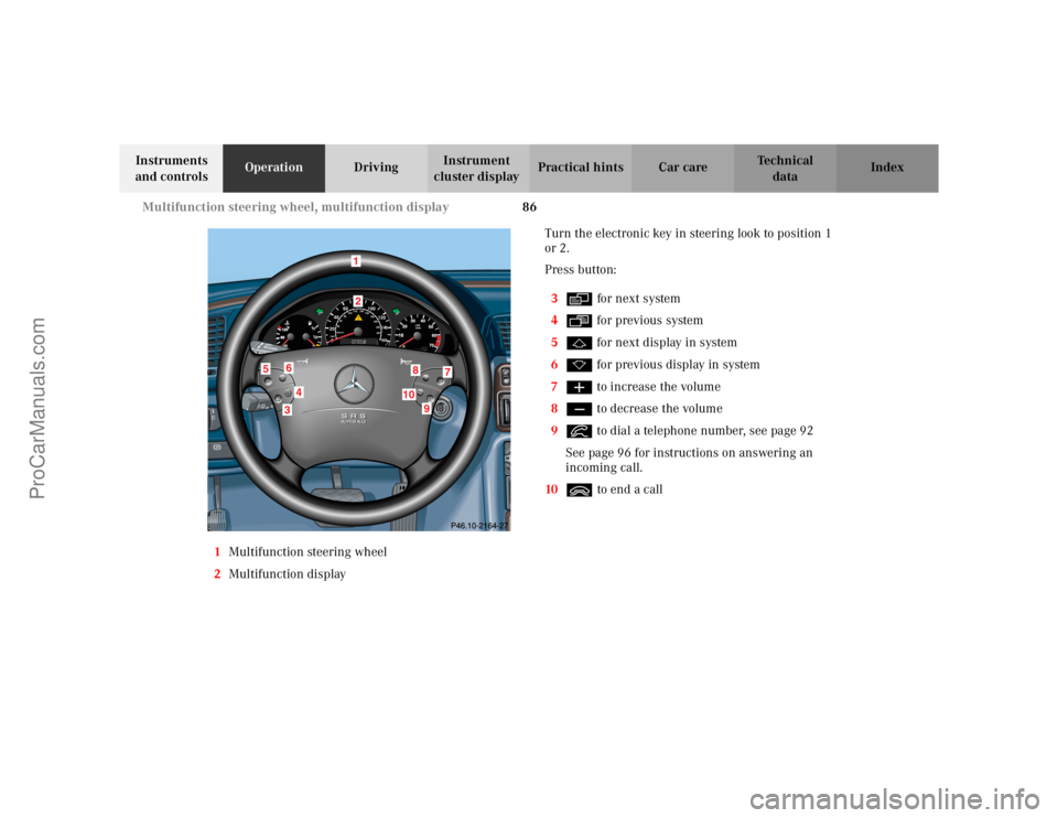 MERCEDES-BENZ CLK-CLASS 2002  Owners Manual 86 Multifunction steering wheel, multifunction display
Te ch n i c a l
data Instruments 
and controlsOperationDrivingInstrument 
cluster displayPractical hints Car care Index
1Multifunction steering w
