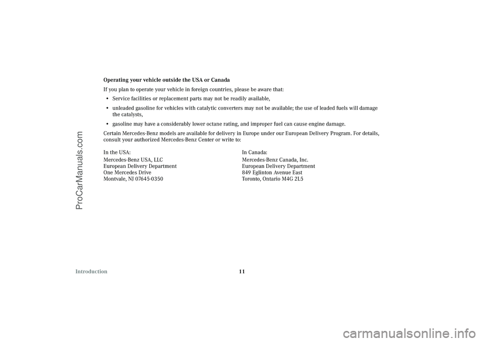 MERCEDES-BENZ CLK-CLASS 2003  Owners Manual 11 IntroductionOperating your vehicle outside the USA or Canada
If you plan to operate your vehicle in foreign countries, please be aware that:
•Service facilities or replacement parts may not be re
