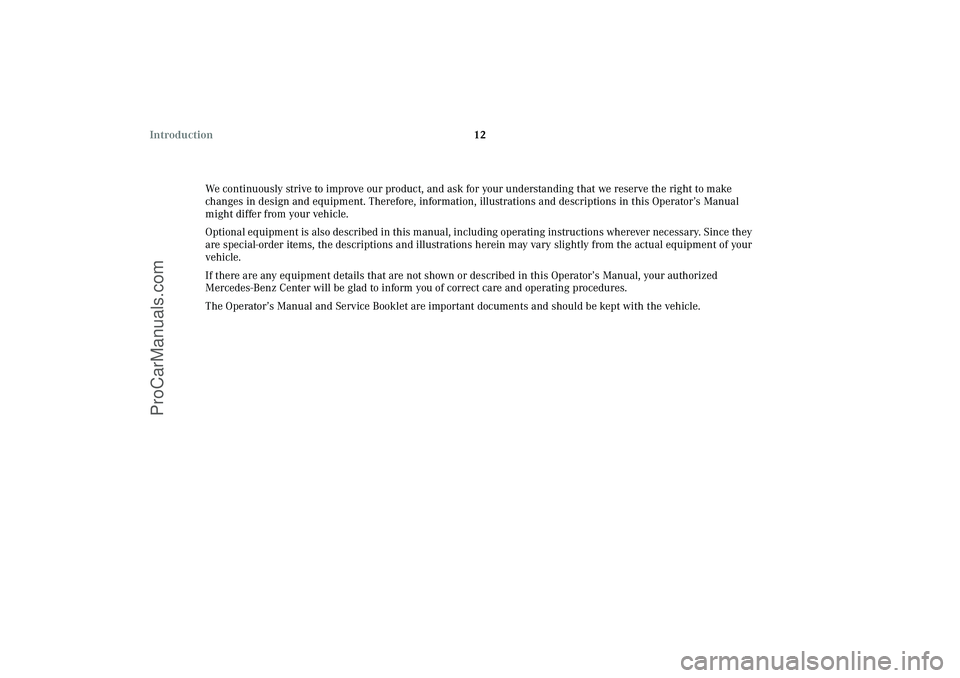 MERCEDES-BENZ CLK-CLASS 2003  Owners Manual 12 Introduction
We continuously strive to improve our product, and ask for your understanding that we reserve the right to make 
changes in design and equipment. Therefore, information, illustrations 
