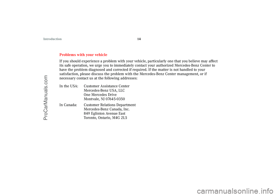 MERCEDES-BENZ CLK-CLASS 2003  Owners Manual 14 Introduction
Problems with your vehicle
If you should experience a problem with your vehicle, particularly one that you believe may affect 
its safe operation, we urge you to immediately contact yo