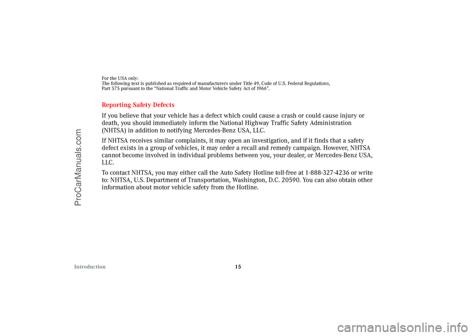 MERCEDES-BENZ CLK-CLASS 2003 Owners Manual 15 Introduction
For the USA only:
The following text is published as required of manufacturers under Title 49, Code of U.S. Federal Regulations,
Part 575 pursuant to the “National Traffic and Motor MERCEDES-BENZ CLK-CLASS 2003 Owners Manual 15 Introduction
For the USA only:
The following text is published as required of manufacturers under Title 49, Code of U.S. Federal Regulations,
Part 575 pursuant to the “National Traffic and Motor