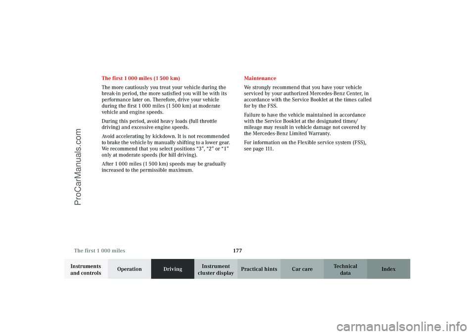 MERCEDES-BENZ CLK-CLASS 2003 Owners Manual 177 The first 1 000 miles
Technical
data Instruments
and controlsOperationDrivingInstrument
cluster displayPractical hints Car care Index The first 1 000 miles (1 500 km)
The more cautiously you tre MERCEDES-BENZ CLK-CLASS 2003 Owners Manual 177 The first 1 000 miles
Technical
data Instruments
and controlsOperationDrivingInstrument
cluster displayPractical hints Car care Index The first 1 000 miles (1 500 km)
The more cautiously you tre