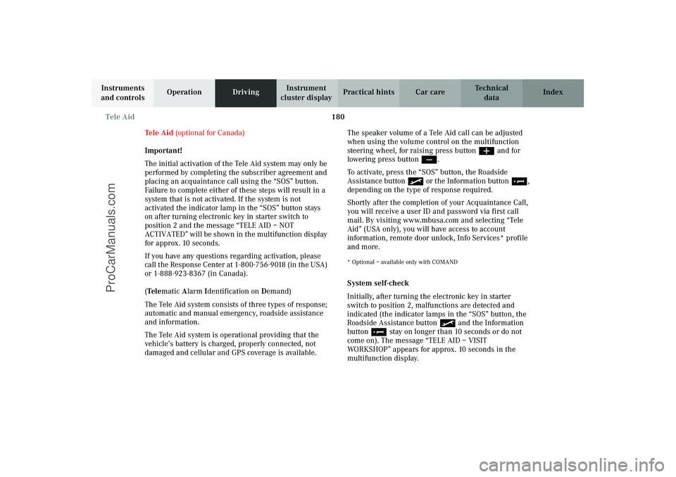 MERCEDES-BENZ CLK-CLASS 2003 Owners Manual 180 Tele Aid
Technical
data Instruments
and controlsOperationDrivingInstrument
cluster displayPractical hints Car care Index
Tele Aid (optional for Canada)
Important!
The initial activation of the T MERCEDES-BENZ CLK-CLASS 2003 Owners Manual 180 Tele Aid
Technical
data Instruments
and controlsOperationDrivingInstrument
cluster displayPractical hints Car care Index
Tele Aid (optional for Canada)
Important!
The initial activation of the T