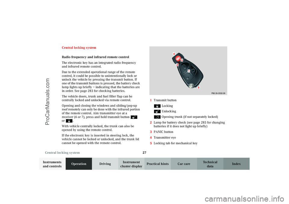MERCEDES-BENZ CLK-CLASS 2003  Owners Manual 27 Central locking system
Technical
data Instruments 
and controlsOperationDrivingInstrument 
cluster displayPractical hints Car care Index Central locking system
Radio frequency and infrared remote c