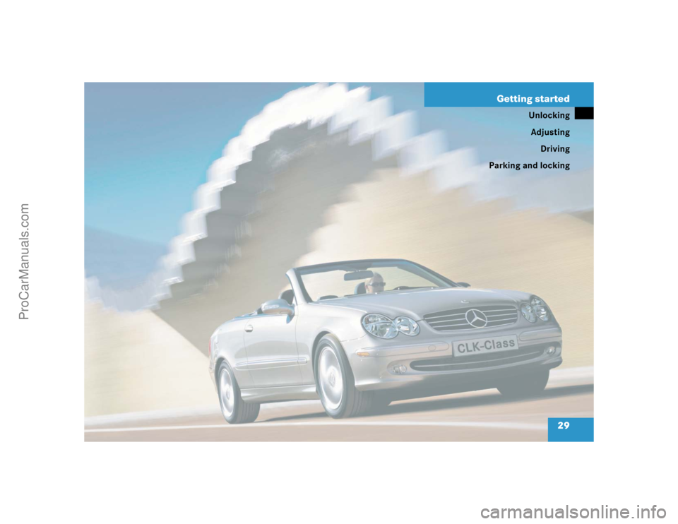 MERCEDES-BENZ CLK-CLASS 2004  Owners Manual 29 Getting started
Unlocking
Adjusting
Driving
Parking and locking
ProCarManuals.com 