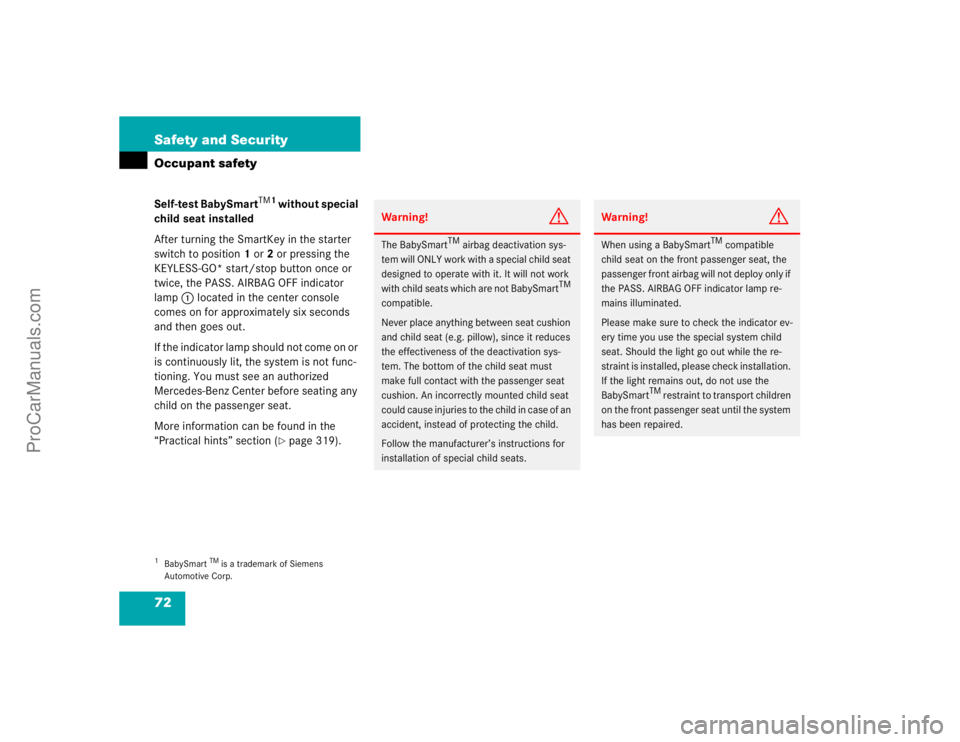 MERCEDES-BENZ CLK-CLASS 2004  Owners Manual 72 Safety and SecurityOccupant safetySelf-test BabySmart
TM1
 without special 
child seat installed
After turning the SmartKey in the starter 
switch to position1 or2 or pressing the 
KEYLESS-GO* star