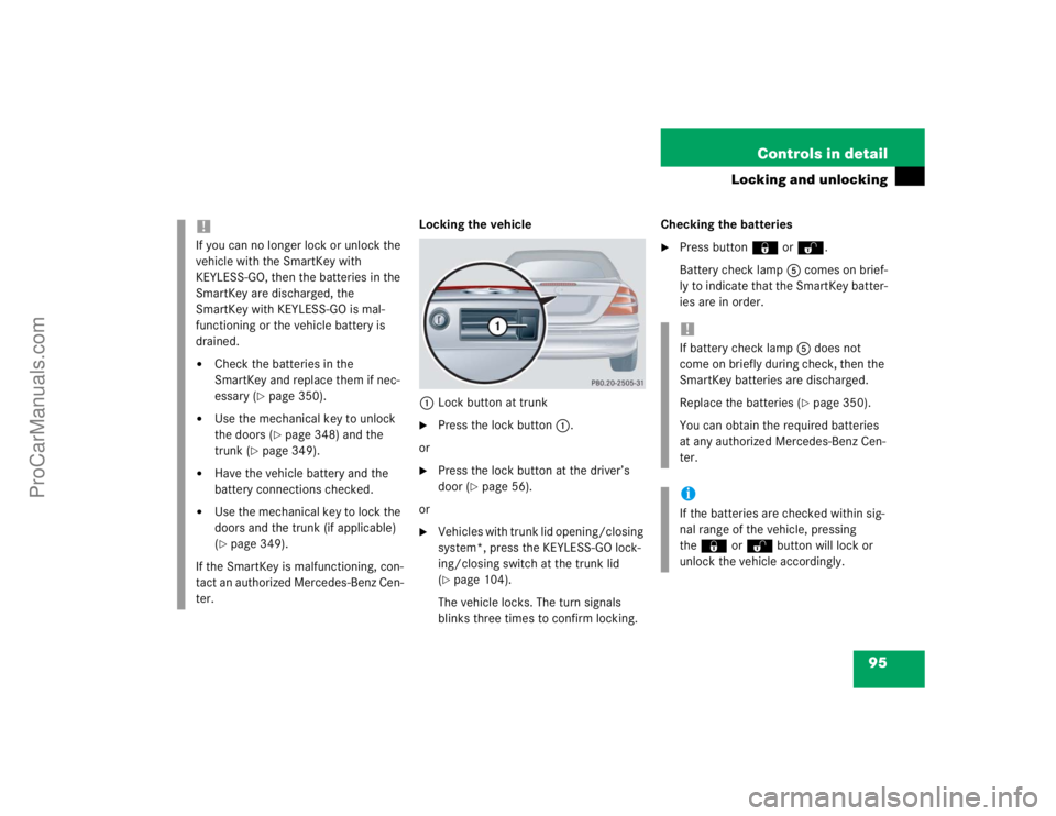 MERCEDES-BENZ CLK-CLASS 2004 Owners Manual 95 Controls in detail
Locking and unlocking
Locking the vehicle
1Lock button at trunk
Press the lock button 1.
or
Press the lock button at the driver’s
door (
page 56).
or
Vehicles with trunk MERCEDES-BENZ CLK-CLASS 2004 Owners Manual 95 Controls in detail
Locking and unlocking
Locking the vehicle
1Lock button at trunk
Press the lock button 1.
or
Press the lock button at the driver’s
door (
page 56).
or
Vehicles with trunk