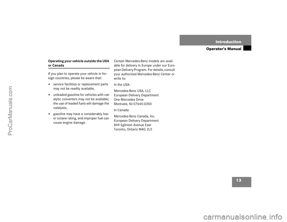 MERCEDES-BENZ E-CLASS 2003  Owners Manual 13 Introduction
Operator’s Manual
Operating your vehicle outside the USA or Canada
If you plan to operate your vehicle in for-
eign countries, please be aware that:
service facilities or replacemen