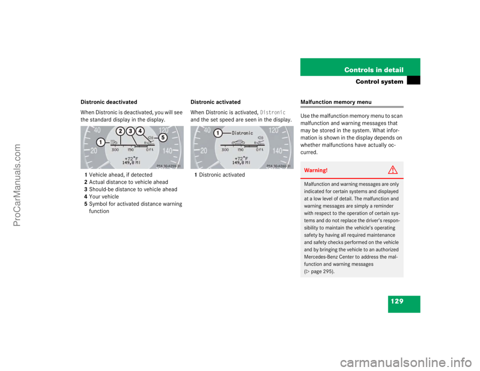 MERCEDES-BENZ E-CLASS 2003  Owners Manual 129 Controls in detail
Control system
Distronic deactivated
When Distronic is deactivated, you will see 
the standard display in the display.
1Vehicle ahead, if detected
2Actual distance to vehicle ah