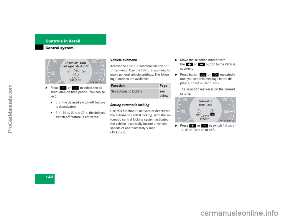 MERCEDES-BENZ E-CLASS 2003  Owners Manual 142 Controls in detailControl system
Pressæ orç to select the de-
sired lamp-on time period. You can se-
lect:
0 s
, the delayed switch-off feature 
is deactivated.

5 s,
 10 s
, 15 s
 or 
20 s
,