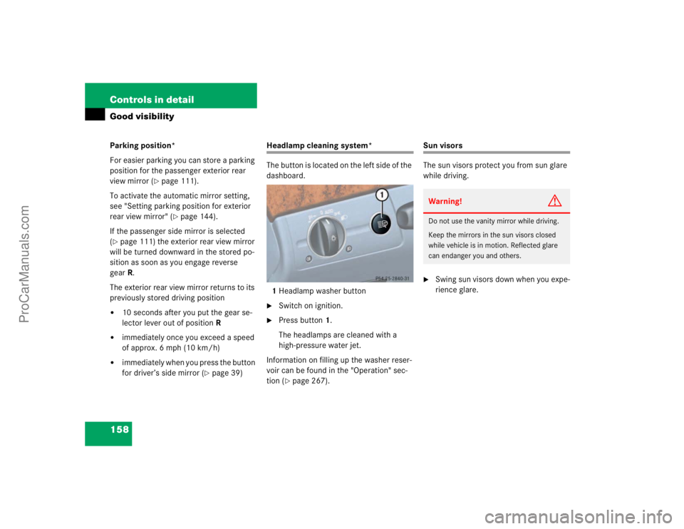 MERCEDES-BENZ E-CLASS 2003 Owners Manual 158 Controls in detailGood visibilityParking position*
For easier parking you can store a parking
position for the passenger exterior rear
view mirror (
page 111).
To activate the automatic mirror MERCEDES-BENZ E-CLASS 2003 Owners Manual 158 Controls in detailGood visibilityParking position*
For easier parking you can store a parking
position for the passenger exterior rear
view mirror (
page 111).
To activate the automatic mirror