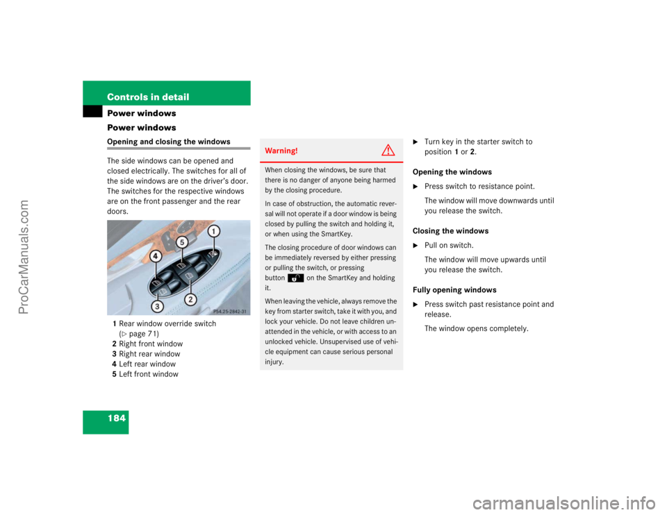 MERCEDES-BENZ E-CLASS 2003  Owners Manual 184 Controls in detailPower windows
Power windowsOpening and closing the windows
The side windows can be opened and 
closed electrically. The switches for all of 
the side windows are on the driver’