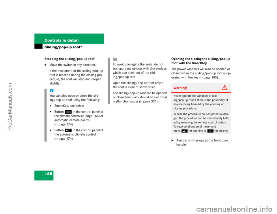 MERCEDES-BENZ E-CLASS 2003  Owners Manual 188 Controls in detailSliding/pop-up roof*Stopping the sliding/pop-up roof
Move the switch in any direction.
If the movement of the sliding/pop-up 
roof is blocked during the closing pro-
cedure, the