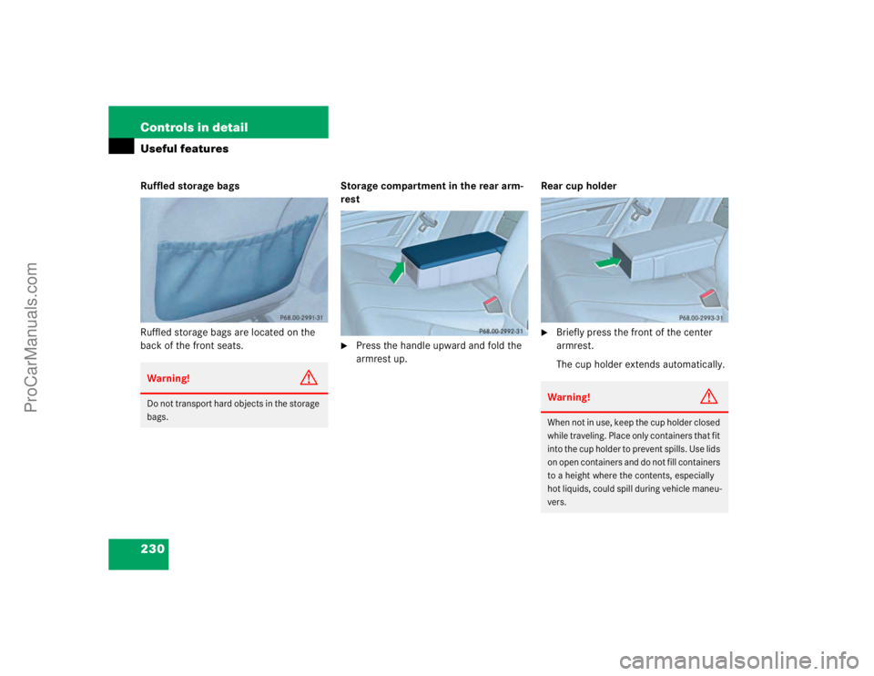 MERCEDES-BENZ E-CLASS 2003  Owners Manual 230 Controls in detailUseful featuresRuffled storage bags
Ruffled storage bags are located on the 
back of the front seats.Storage compartment in the rear arm-
rest

Press the handle upward and fold 