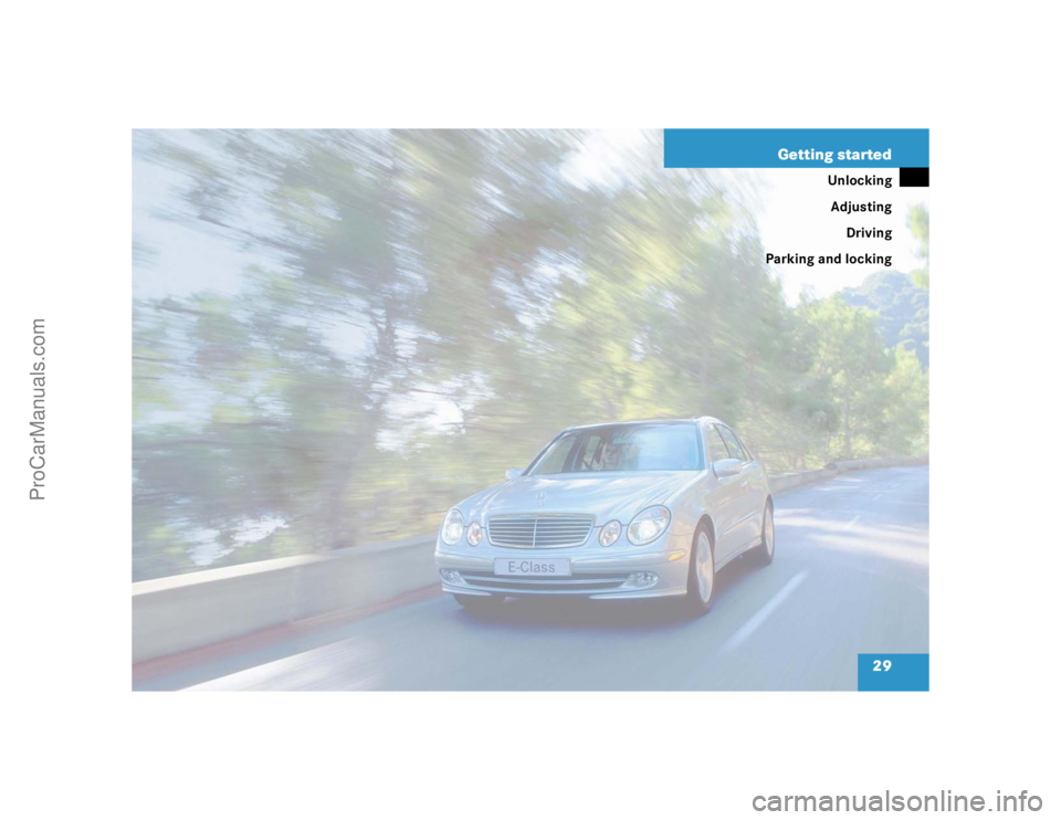 MERCEDES-BENZ E-CLASS 2003  Owners Manual 29 Getting started
Unlocking
Adjusting
Driving
Parking and locking
ProCarManuals.com 