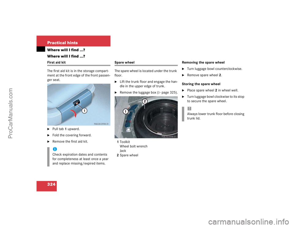 MERCEDES-BENZ E-CLASS 2003  Owners Manual 324 Practical hintsWhere will I find ...?
Where will I find ...?First aid kit
The first aid kit is in the storage compart-
ment at the front edge of the front passen-
ger seat.
Pull tab1 upward.

Fo