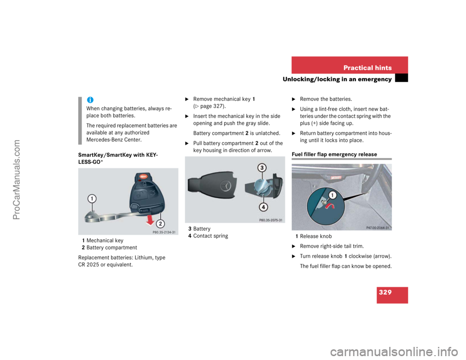 MERCEDES-BENZ E-CLASS 2003  Owners Manual 329 Practical hints
Unlocking/locking in an emergency
SmartKey/SmartKey with KEY-
LESS-GO*
1Mechanical key
2Battery compartment
Replacement batteries: Lithium, type 
CR 2025 or equivalent.

Remove me