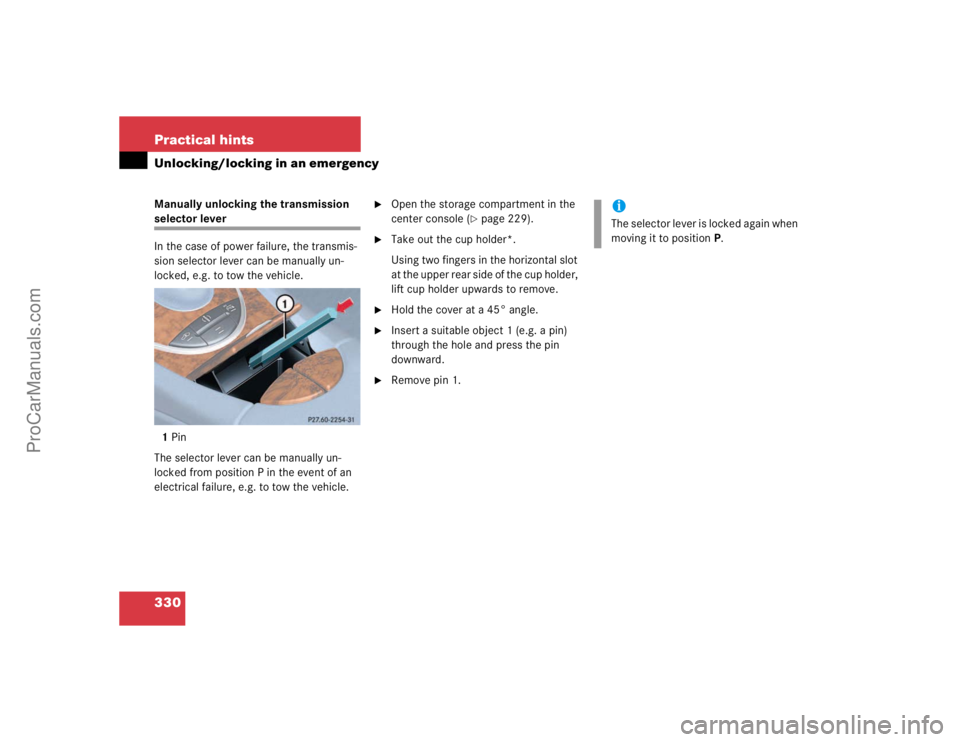 MERCEDES-BENZ E-CLASS 2003  Owners Manual 330 Practical hintsUnlocking/locking in an emergencyManually unlocking the transmission selector lever
In the case of power failure, the transmis-
sion selector lever can be manually un-
locked, e.g. 