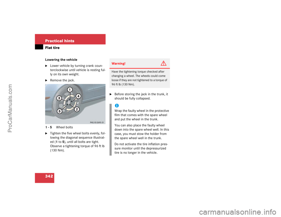 MERCEDES-BENZ E-CLASS 2003  Owners Manual 342 Practical hintsFlat tireLowering the vehicle
Lower vehicle by turning crank coun-
terclockwise until vehicle is resting ful-
ly on its own weight.

Remove the jack.
1-5 Wheel bolts

Tighten the