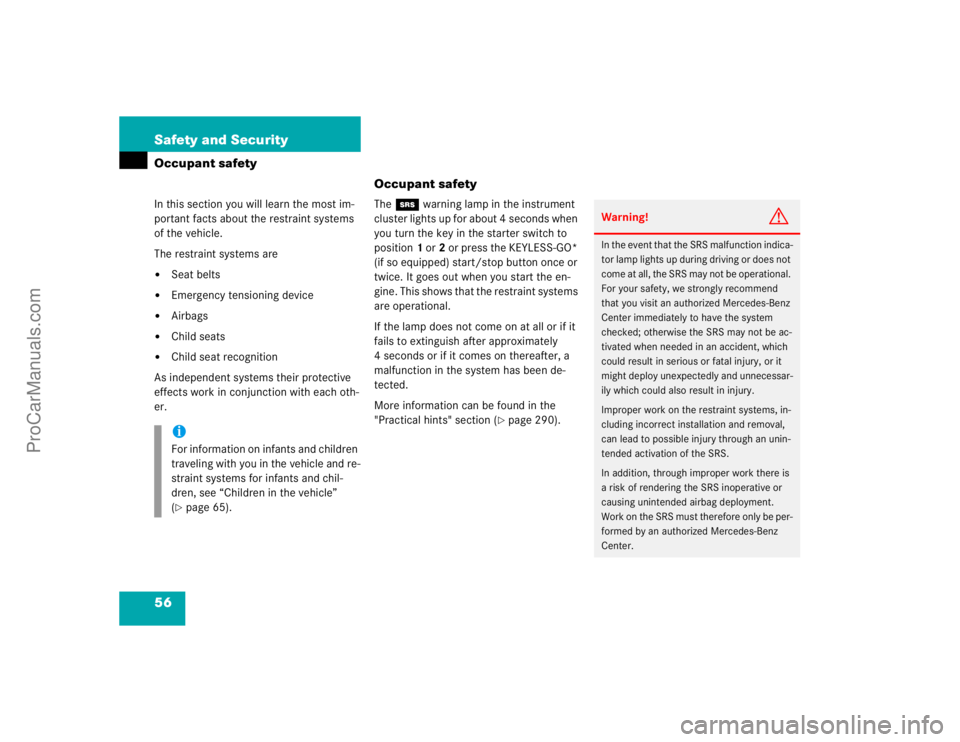 MERCEDES-BENZ E-CLASS 2003  Owners Manual 56 Safety and SecurityOccupant safety
Occupant safetyIn this section you will learn the most im-
portant facts about the restraint systems 
of the vehicle.
The restraint systems are
Seat belts

Emer