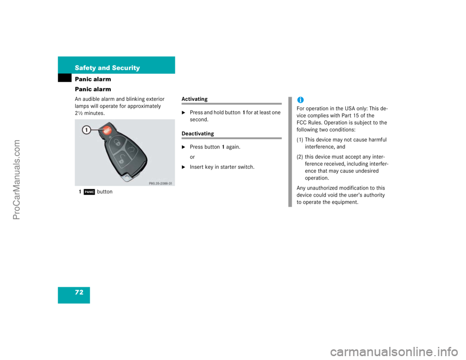 MERCEDES-BENZ E-CLASS 2003  Owners Manual 72 Safety and SecurityPanic alarm
Panic alarmAn audible alarm and blinking exterior 
lamps will operate for approximately 
2½ minutes.
1Â button
Activating
Press and hold button1 for at least one 

