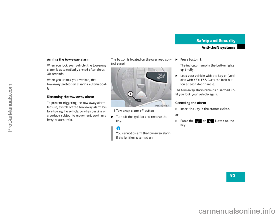 MERCEDES-BENZ E-CLASS 2003 Owners Manual 83 Safety and Security
Anti-theft systems
Arming the tow-away alarm
When you lock your vehicle, the tow-away
alarm is automatically armed after about
30 seconds.
When you unlock your vehicle, the
t MERCEDES-BENZ E-CLASS 2003 Owners Manual 83 Safety and Security
Anti-theft systems
Arming the tow-away alarm
When you lock your vehicle, the tow-away
alarm is automatically armed after about
30 seconds.
When you unlock your vehicle, the
t