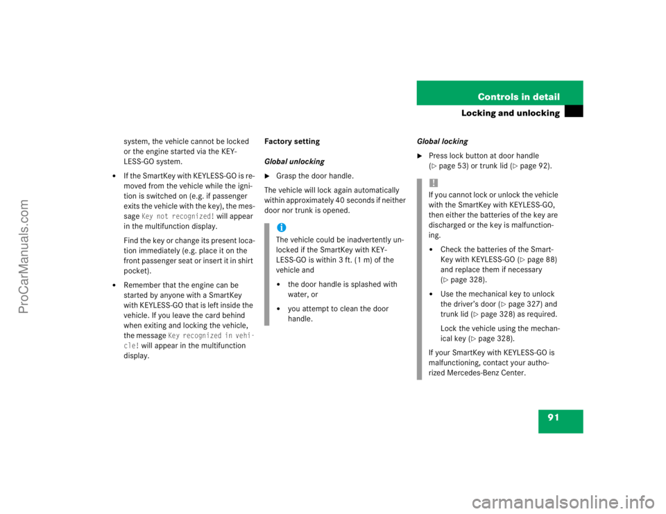 MERCEDES-BENZ E-CLASS 2003  Owners Manual 91 Controls in detail
Locking and unlocking
system, the vehicle cannot be locked 
or the engine started via the KEY-
LESS-GO system.

If the SmartKey with KEYLESS-GO is re-
moved from the vehicle whi