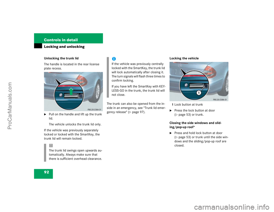 MERCEDES-BENZ E-CLASS 2003  Owners Manual 92 Controls in detailLocking and unlockingUnlocking the trunk lid
The handle is located in the rear license 
plate recess.
Pull on the handle and lift up the trunk 
lid.
The vehicle unlocks the trunk