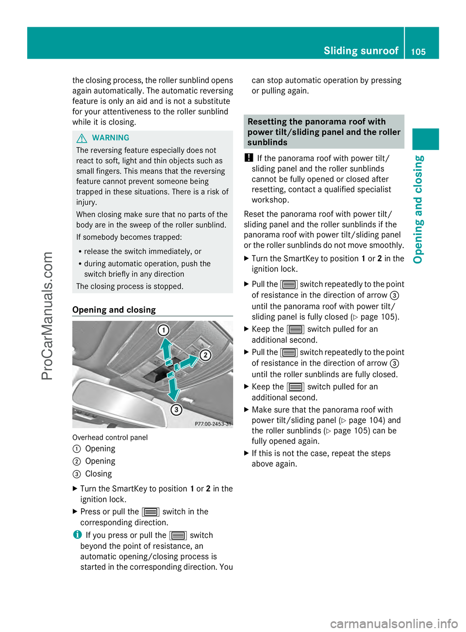 MERCEDES-BENZ E-SEDAN 2014  Owners Manual the closing process, the roller sunblind opens
again automatically. The automatic reversing
feature is only an aid and is not a substitute
for your attentiveness to the roller sunblind
while it is clo