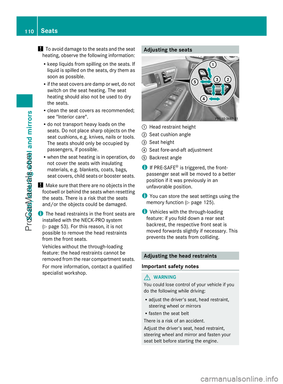 MERCEDES-BENZ E-SEDAN 2014  Owners Manual !
To avoid damage to the seats and the seat
heating, observe the following information:
R keep liquids from spilling on the seats. If
liquid is spilled on the seats, dry them as
soon as possible.
R if