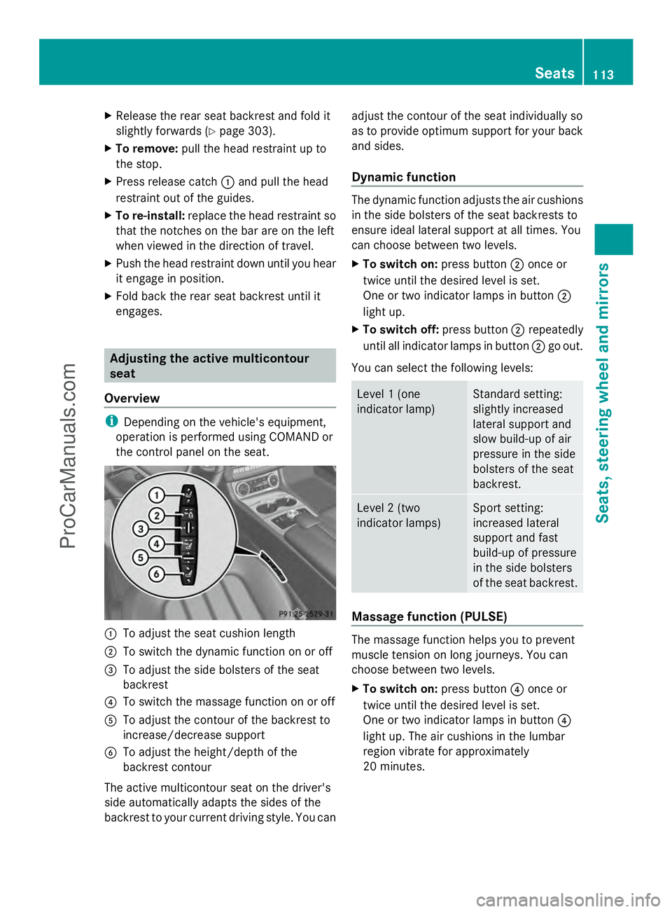 MERCEDES-BENZ E-SEDAN 2014  Owners Manual X
Release the rear seat backrest and fold it
slightly forwards ( Ypage 303).
X To remove: pull the head restraint up to
the stop.
X Press release catch :and pull the head
restraint out of the guides.

