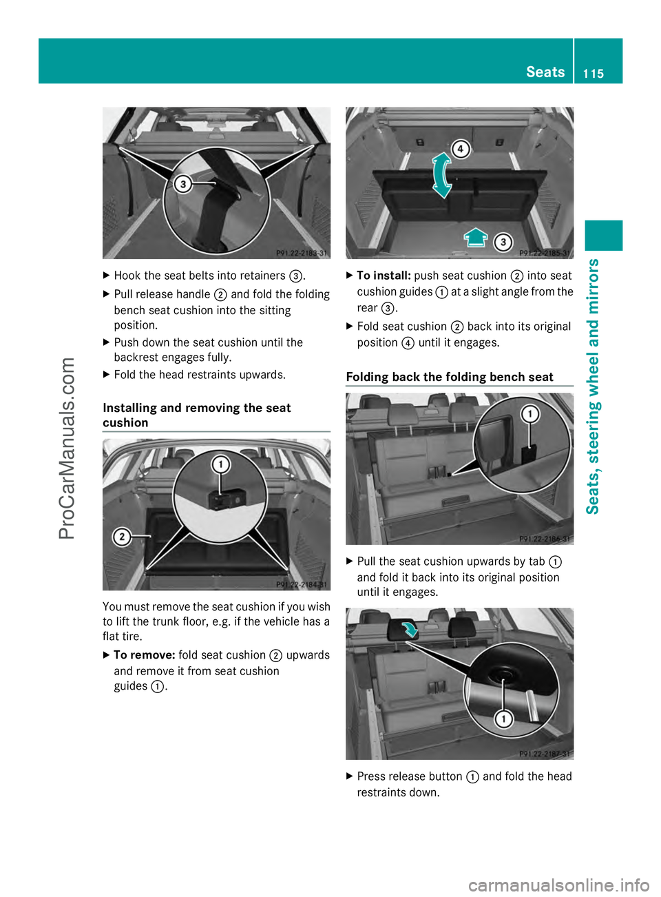 MERCEDES-BENZ E-SEDAN 2014  Owners Manual X
Hook the seat belts into retainers =.
X Pull release handle ;and fold the folding
bench seat cushion into the sitting
position.
X Push down the seat cushion until the
backrest engages fully.
X Fold 