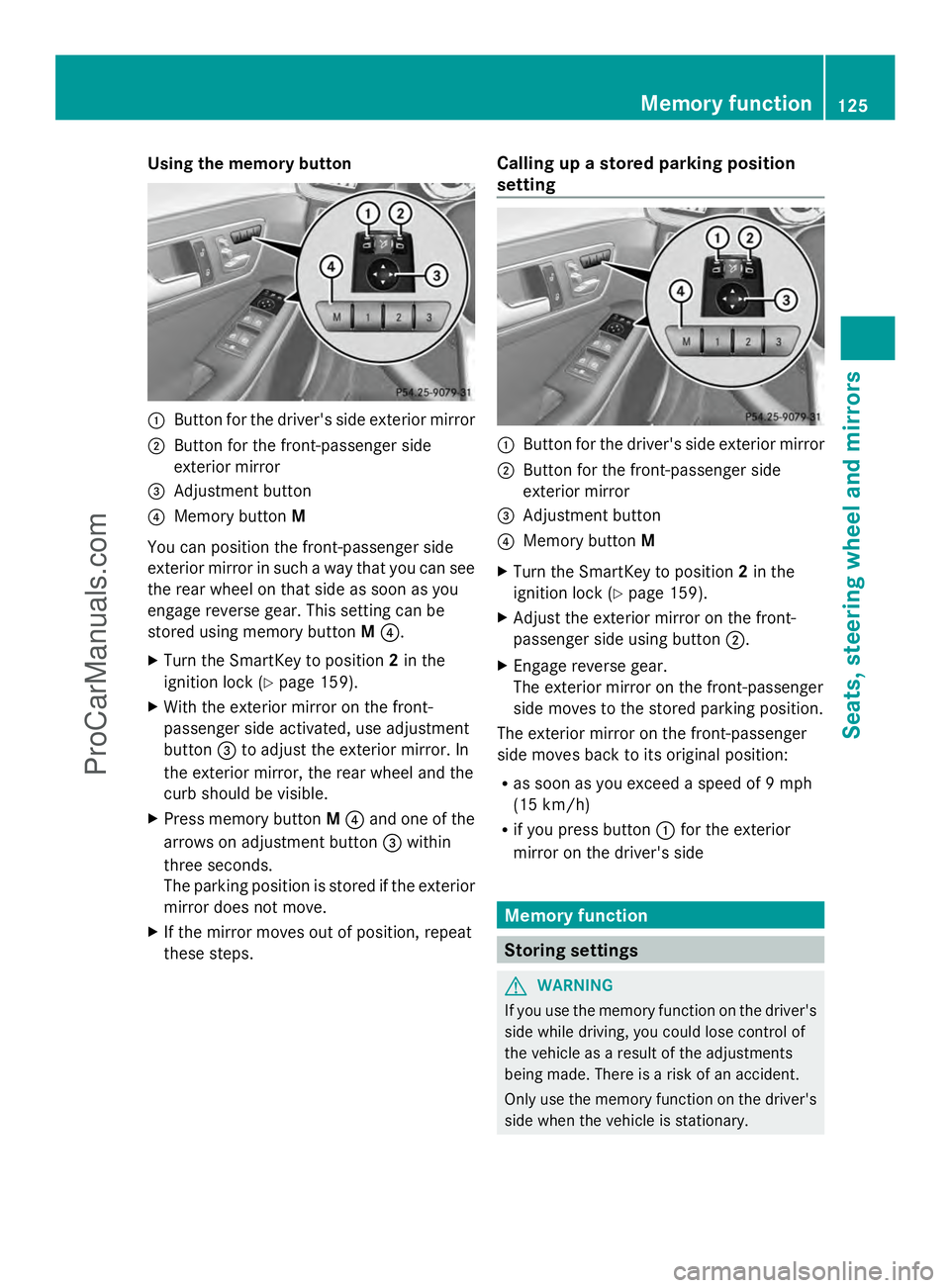 MERCEDES-BENZ E-SEDAN 2014  Owners Manual Using the memory button
:
Button for the driver's side exterior mirror
; Button for the front-passenger side
exterior mirror
= Adjustment button
? Memory button M
You can position the front-passen