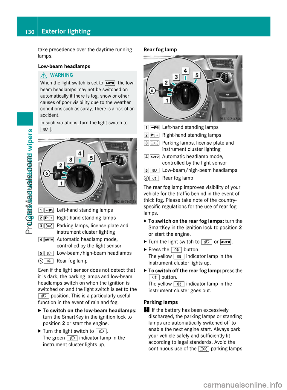 MERCEDES-BENZ E-SEDAN 2014  Owners Manual take precedence over the daytime running
lamps.
Low-beam headlamps G
WARNING
When the light switch is set to Ã, the low-
beam headlamps may not be switched on
automatically if there is fog, snow or o