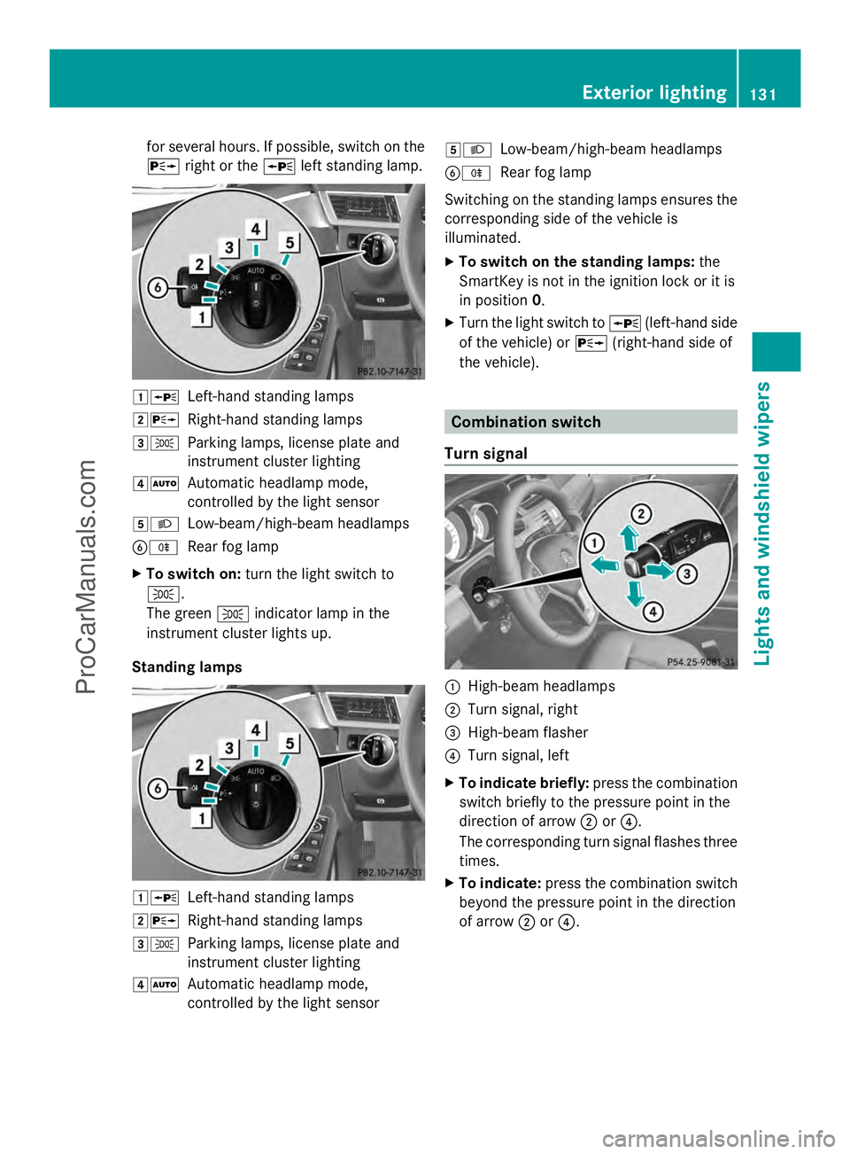MERCEDES-BENZ E-SEDAN 2014  Owners Manual for several hours. If possible, switch on the
X right or the Wleft standing lamp. 1W
Left-hand standing lamps
2X Right-hand standing lamps
3T Parking lamps, license plate and
instrument cluster lighti