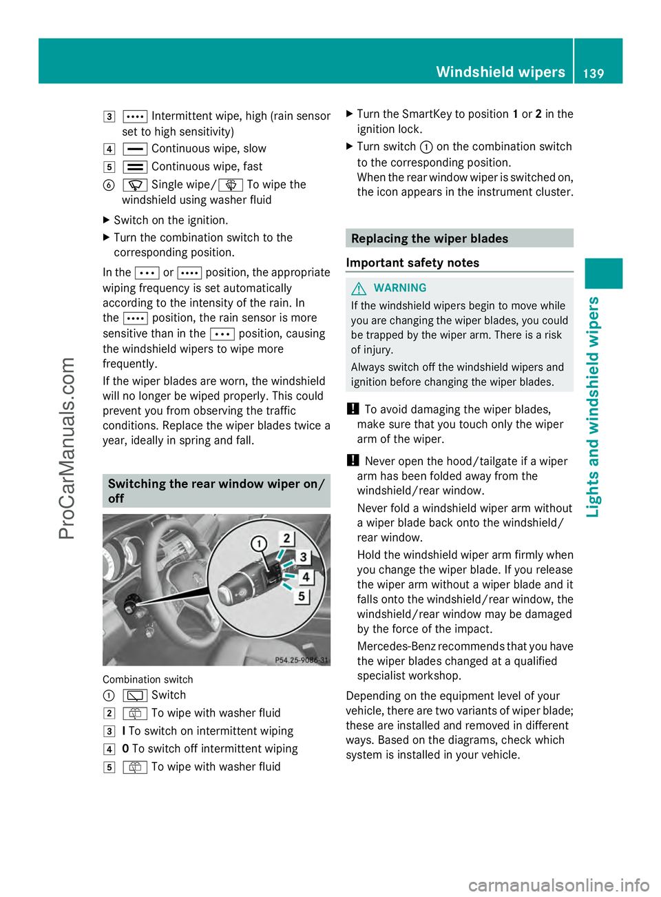 MERCEDES-BENZ E-SEDAN 2014  Owners Manual 3
Å Intermittent wipe, high (rain sensor
set to high sensitivity)
4 ° Continuous wipe, slow
5 ¯ Continuous wipe, fast
B í Single wipe/î To wipe the
windshield using washer fluid
X Switch on the i