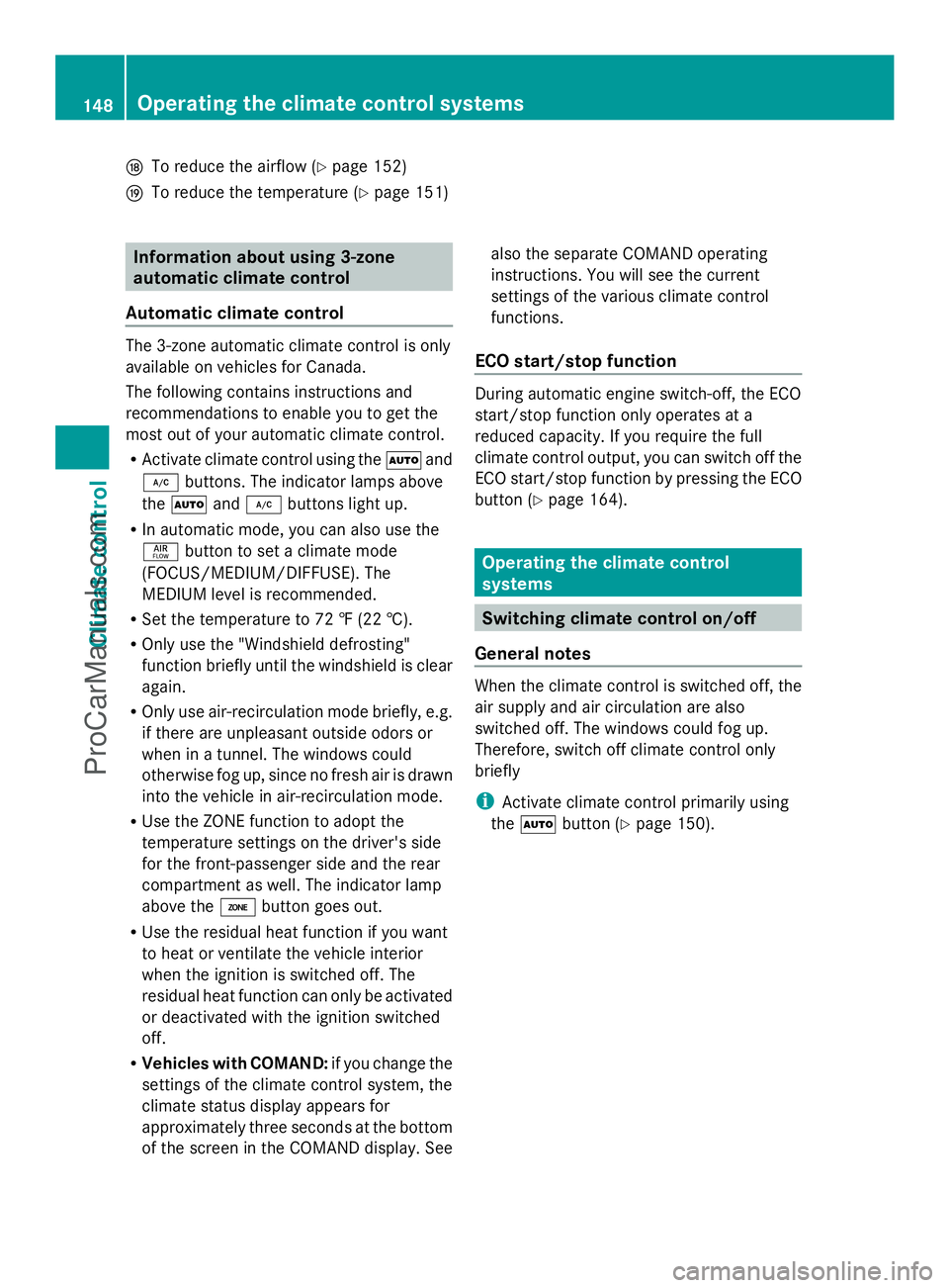 MERCEDES-BENZ E-SEDAN 2014  Owners Manual N
To reduce the airflow (Y page 152)
O To reduce the temperature (Y page 151)Information about using 3-zone
automatic climate control
Automatic climate control The 3-zone automatic climate control is 