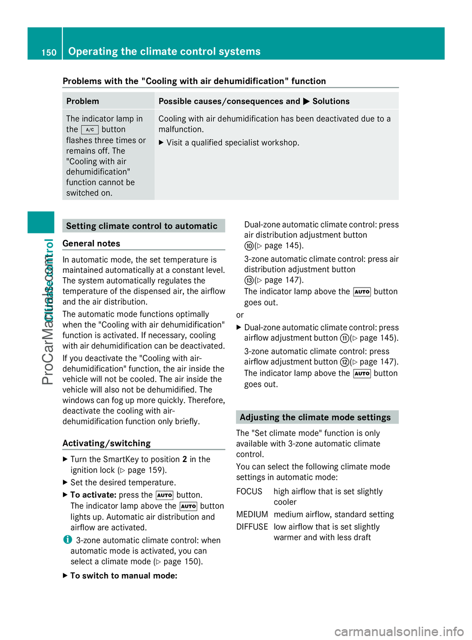 MERCEDES-BENZ E-SEDAN 2014  Owners Manual Problems with the "Cooling with air dehumidification" function
Problem Possible causes/consequences and
M
MSolutions The indicator lamp in
the
¿ button
flashes three times or
remains off. The