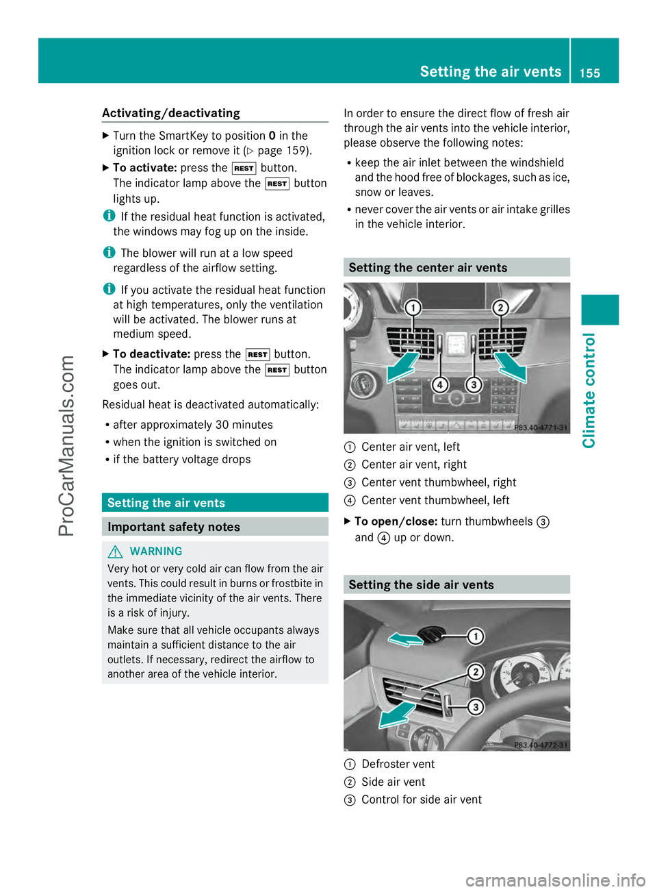 MERCEDES-BENZ E-SEDAN 2014  Owners Manual Activating/deactivating
X
Turn the SmartKey to position 0in the
ignition lock or remove it (Y page 159).
X To activate: press theÌbutton.
The indicator lamp above the Ìbutton
lights up.
i If the res